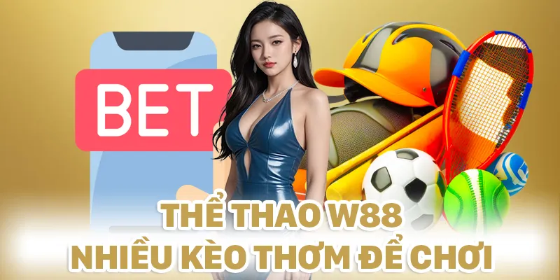 Thể thao W88 hứa hẹn mang đến những kèo thơm nhất