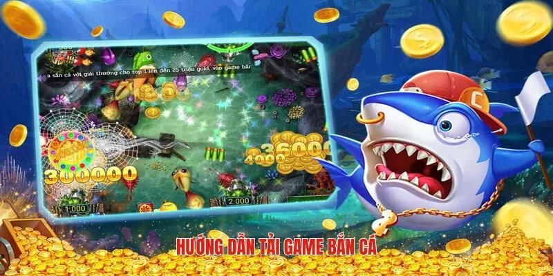Chỉ dẫn thao tác tải game bắn cá siêu đơn giản
