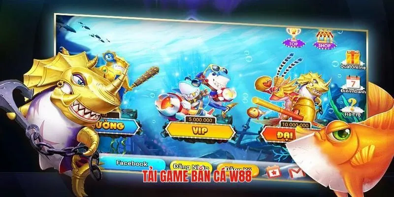 Tải game bắn cá tại w88 chơi cực đã thắng cực nhiều